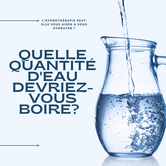 Quelle quantité d'eau devriez-vous boire? L'hypnothérapie peut-elle vous aider à vous hydrater ?