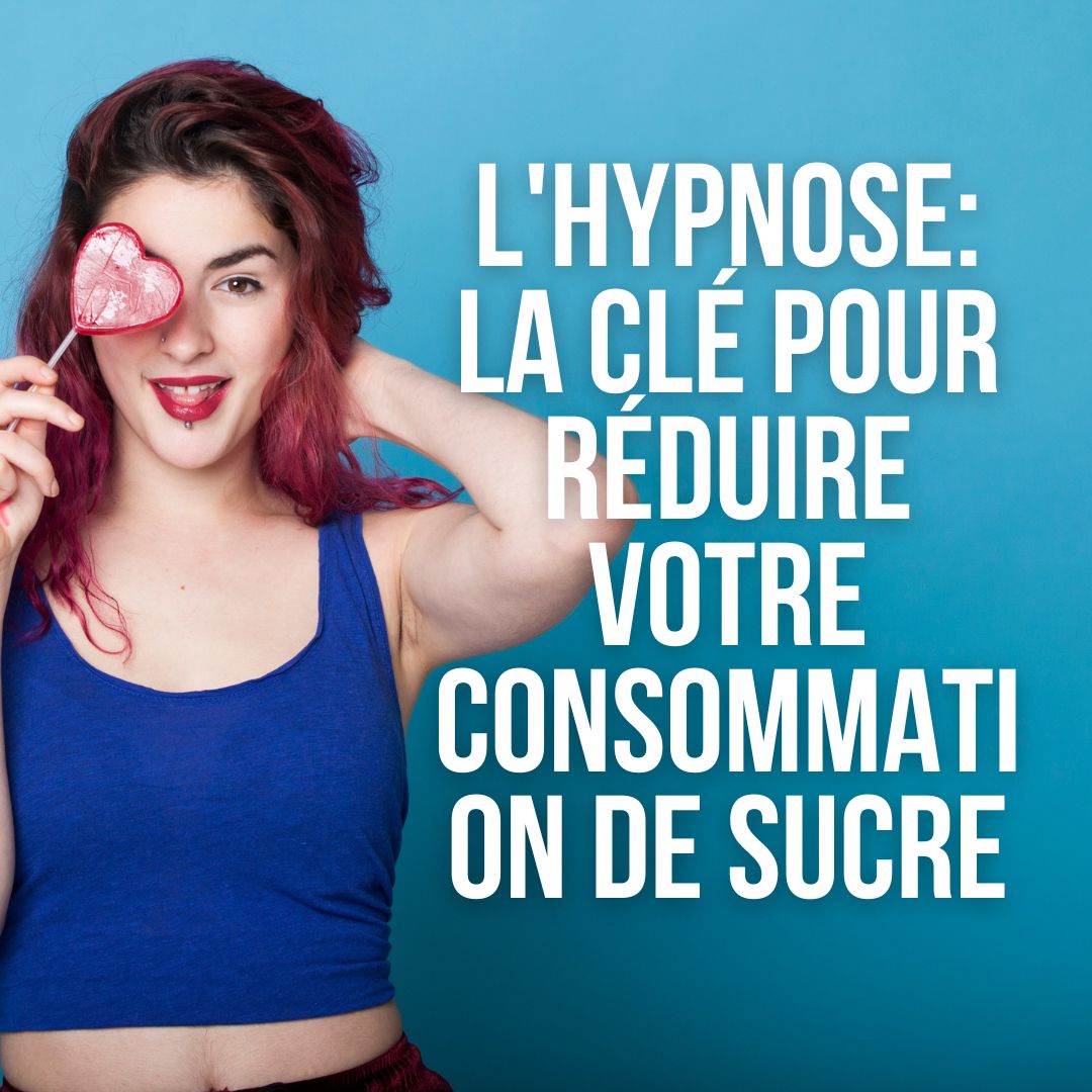 L'hypnose: la clé pour réduire votre consommation de sucre