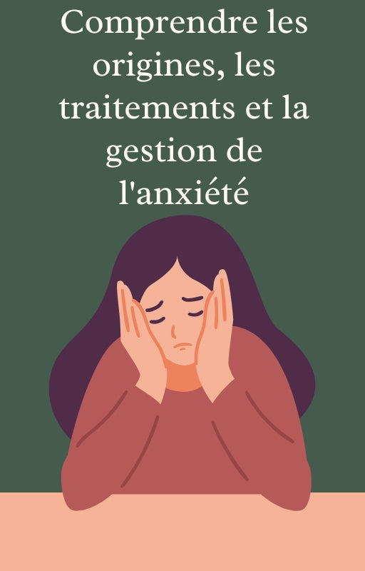 Comprendre les origines, les traitements et la gestion de l'anxiété