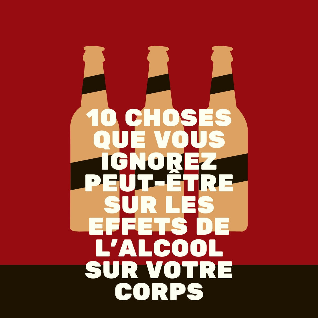 10 choses que vous ignorez peut-être sur les effets de l'alcool sur votre corps